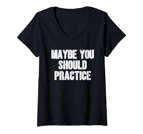 Damen Vielleicht sollten Sie üben T-Shirt mit V-Ausschnitt Damen Vielleicht sollten Sie üben T-Shirt mit V-Ausschnitt von Funny And Sarcastic Apparel