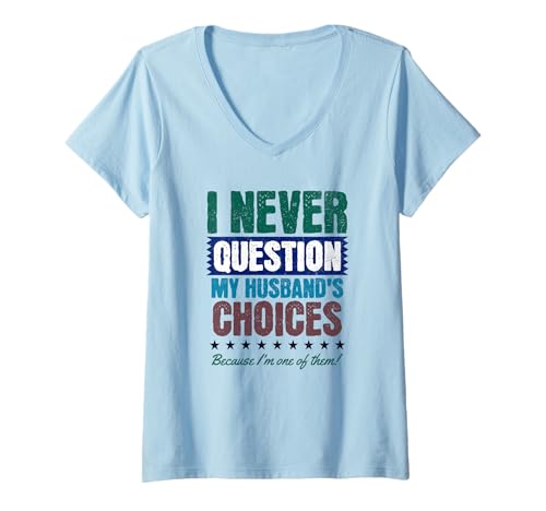 Damen Ich Stelle Niemals die Entscheidungen meines Mannes in Frage Lustige Jubiläumsfrau T-Shirt mit V-Ausschnitt von Funny Anniversary Saying Ideas for Couples