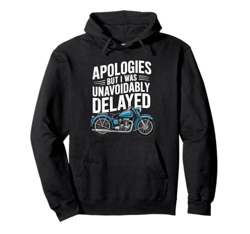 Lustiges Motorrad Motorrad Biker Ausrede Witz Männer Frauen Pullover Hoodie Lustiges Motorrad Motorrad Biker Ausrede Witz Männer Frauen Pullover Hoodie von Funny Apologies Unavoidably Delayed