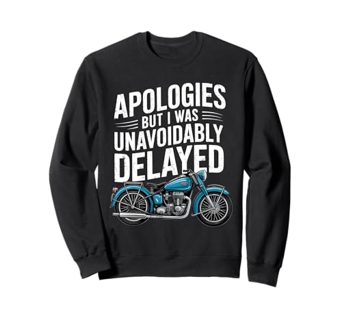 Lustiges Motorrad Motorrad Biker Ausrede Witz Männer Frauen Sweatshirt Lustiges Motorrad Motorrad Biker Ausrede Witz Männer Frauen Sweatshirt von Funny Apologies Unavoidably Delayed