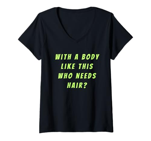 Damen Mit so einem Körper, wer braucht Haare, lustiger, glatzköpfiger Papa-Humor T-Shirt mit V-Ausschnitt Damen Mit so einem Körper, wer braucht Haare, lustiger, glatzköpfiger Papa-Humor T-Shirt mit V-Ausschnitt von Funny Bald Dad Humor