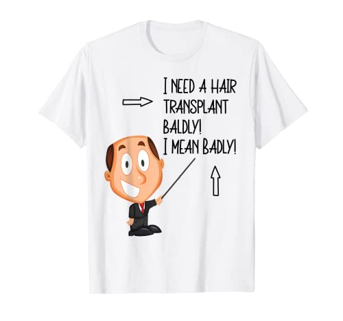 Herren Lustiger Haarausfall Glatzköpfiger Mann Ich brauche dringend eine Haartransplantation T-Shirt von Funny Bald Man I Need A Hair Transplant Designs