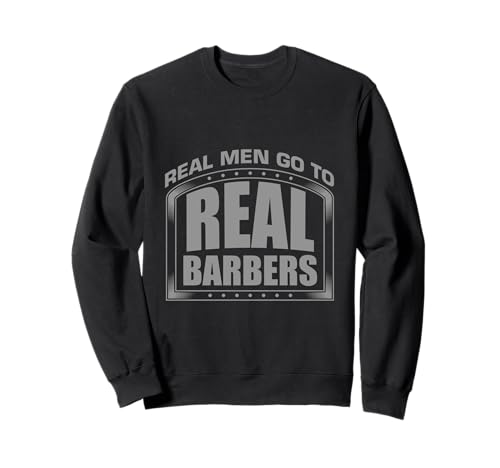 Real Men Go to Real Funny Barbers Hairstyling Friseur Sweatshirt von Funny Barber Hairstyling Instructors Hairdresser