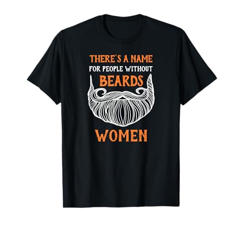 Es gibt einen Namen für Menschen ohne Bart Frauen lustig T-Shirt von Funny Beard Shirts For Men