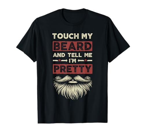 Funny Beard Men Retro Touch My Beard And Tell Me I'm Pretty T-Shirt von Funny Beard T Shirts For Men Touch My Beard Tees.