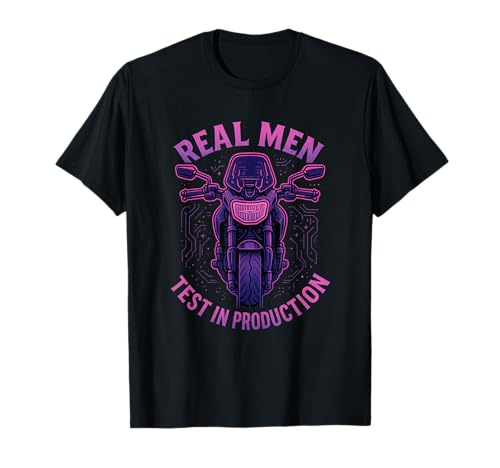Echte Männer testen in der Produktion T-Shirt Echte Männer testen in der Produktion T-Shirt von Funny Big Bike Engineering Meme Merch Store