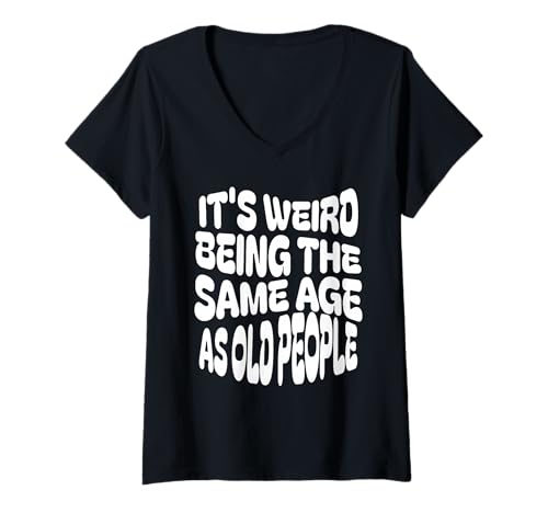 Damen Es ist komisch, genauso alt zu Sein wie alte Leute, lustiger Geburtstag T-Shirt mit V-Ausschnitt von Funny Birthday Clothing Depot