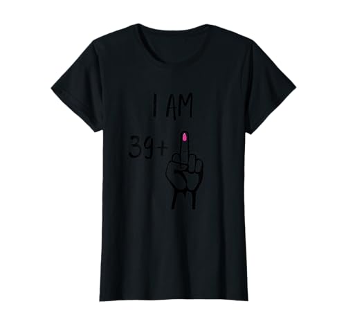 I Am 39 Plus 1 Mittelfinger zum 40. Geburtstag für Frauen T-Shirt I Am 39 Plus 1 Mittelfinger zum 40. Geburtstag für Frauen T-Shirt von Funny Birthday Gifts For Women