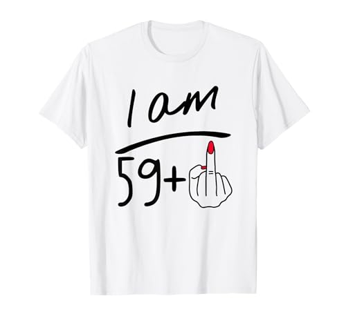 I Am 59 Plus 1 Mittelfinger für einen 60. Geburtstag Frauen Geburtstag T-Shirt I Am 59 Plus 1 Mittelfinger für einen 60. Geburtstag Frauen Geburtstag T-Shirt von Funny Birthday Gifts For Women