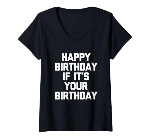 Damen Happy Birthday If It's Your Birthday - Lustiger Spruch Geburtstag T-Shirt mit V-Ausschnitt Damen Happy Birthday If It's Your Birthday - Lustiger Spruch Geburtstag T-Shirt mit V-Ausschnitt von Funny Birthday Sayings & Funny Birthday Designs