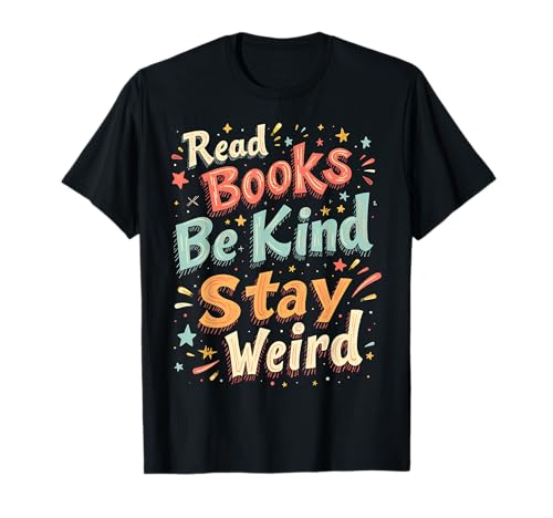 Joyful Reader Zitat Lesen Bücher Be Kind Stay Weird T-Shirt von Funny Book Enthusiast Bookworm Story Lovers
