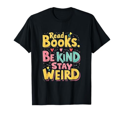 Lustiges Bücherwurm-Zitat Lesen Bücher Be Kind Stay Weird T-Shirt von Funny Book Enthusiast Bookworm Story Lovers
