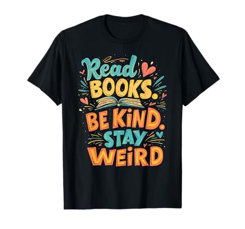 Positive Reader Zitat Lesen Bücher Be Kind Stay Weird T-Shirt von Funny Book Enthusiast Bookworm Story Lovers