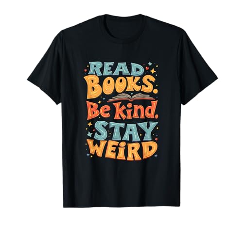 Read Books Be Kind Stay Weird Fun Bookworm Zitat T-Shirt von Funny Book Enthusiast Bookworm Story Lovers
