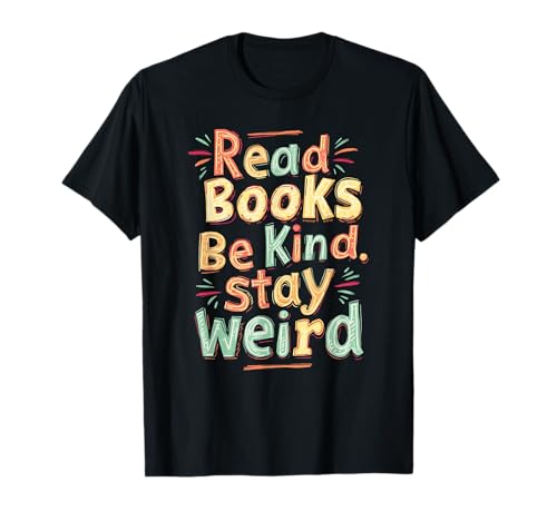 Read Books Be Kind Stay Weird Joyful Reader Zitat T-Shirt Read Books Be Kind Stay Weird Joyful Reader Zitat T-Shirt von Funny Book Enthusiast Bookworm Story Lovers