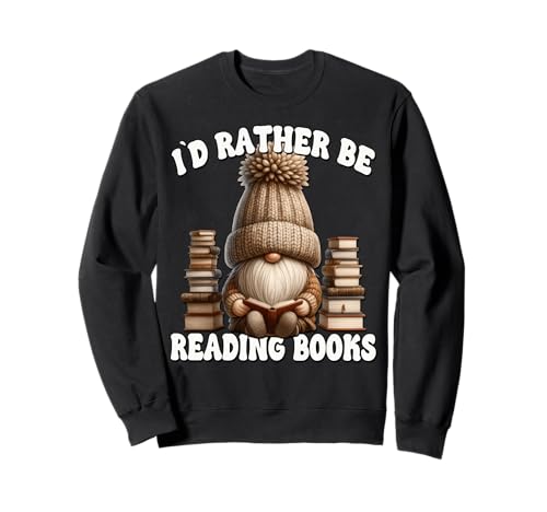 Book Lover GNOME for Women Men Id Rather Be Reading Books Sweatshirt Book Lover GNOME for Women Men Id Rather Be Reading Books Sweatshirt von Funny Book Reading Themed Gifts For Gnome Lovers