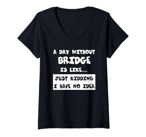 Damen Ein Tag ohne Brücke ist wie ein Geschenk, lustige Teebrücke T-Shirt mit V-Ausschnitt Damen Ein Tag ohne Brücke ist wie ein Geschenk, lustige Teebrücke T-Shirt mit V-Ausschnitt von Funny Bridge Designer Gifts