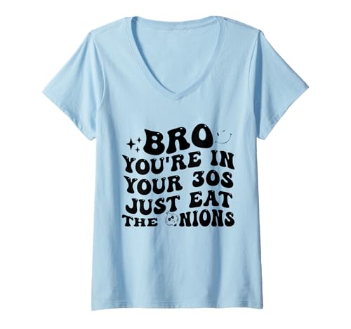 Damen Bro You're In Your 30s Just Eat The Onions Funny T-Shirt mit V-Ausschnitt Damen Bro You're In Your 30s Just Eat The Onions Funny T-Shirt mit V-Ausschnitt von Funny Bro You’re in Your 30s Just Eat The OnionS
