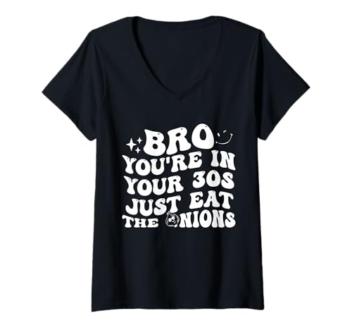 Damen Bro You’re in Your 30s Just Eat The Onions Funny T-Shirt mit V-Ausschnitt Damen Bro You’re in Your 30s Just Eat The Onions Funny T-Shirt mit V-Ausschnitt von Funny Bro You’re in Your 30s Just Eat the Onions