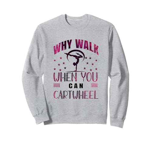 Why Walk When You Can Cartwheel Gymnast Girls Gymnastics Sweatshirt von Funny Cartwheel Spirit Gymnast Gymnastics Girl