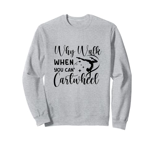 Why Walk When You Can Cartwheel Gymnast Girls Gymnastics Sweatshirt von Funny Cartwheel Spirit Gymnast Gymnastics Girl