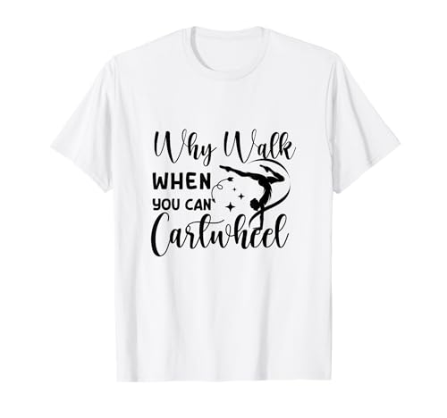 Why Walk When You Can Cartwheel Gymnast Girls Gymnastics T-Shirt von Funny Cartwheel Spirit Gymnast Gymnastics Girl