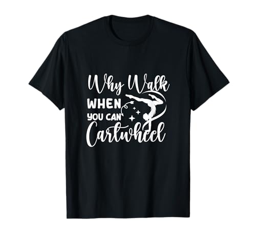 Why Walk When You Can Cartwheel Gymnast Girls Gymnastics T-Shirt von Funny Cartwheel Spirit Gymnast Gymnastics Girl