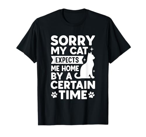 Lustiger Katzenliebhaber Frauen Mädchen Sorry My Cat Expects Me T-Shirt Lustiger Katzenliebhaber Frauen Mädchen Sorry My Cat Expects Me T-Shirt von Funny Cat Lover Graphic