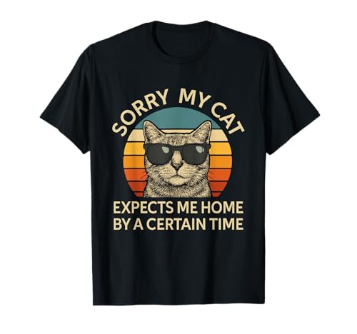 Sorry My Cat Expects Me Home Lustige Katze Humor für Frauen Männer T-Shirt Sorry My Cat Expects Me Home Lustige Katze Humor für Frauen Männer T-Shirt von Funny Cat Lover Graphic