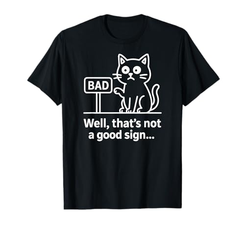 Well Thats Not A Good Sign Cat Funny Graphic for Men & Women T-Shirt Well Thats Not A Good Sign Cat Funny Graphic for Men & Women T-Shirt von Funny Cat Well Thats Not A Good Sign Humor Tshirt