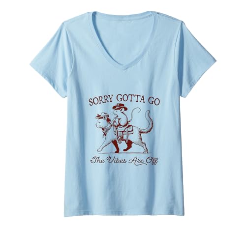 Damen Sorry Gotta Go The Vibes Are Off, Cowboy!? T-Shirt mit V-Ausschnitt von Funny Cat and Mouse,