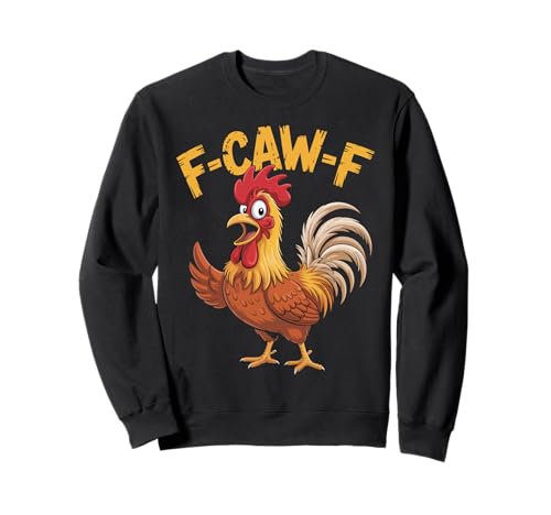 F-Caw-F Lustiges Huhn-Humor Hahn-Zitat für Männer und Frauen Sweatshirt von Funny Chicken Rooster Meme F-Caw-F Humor