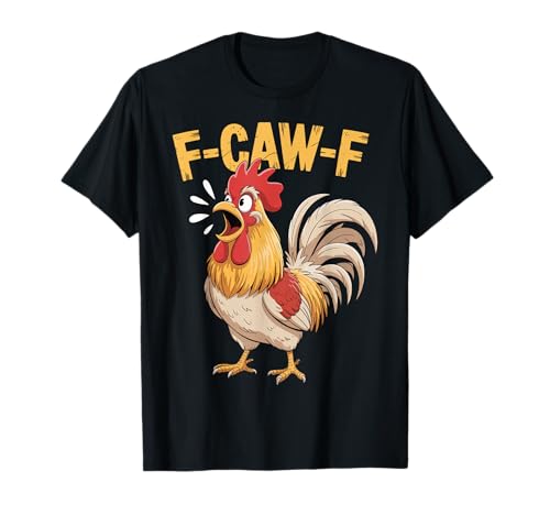 F-Caw-F Lustiges Huhn-Humor Hahn-Zitat für Männer und Frauen T-Shirt von Funny Chicken Rooster Meme F-Caw-F Humor