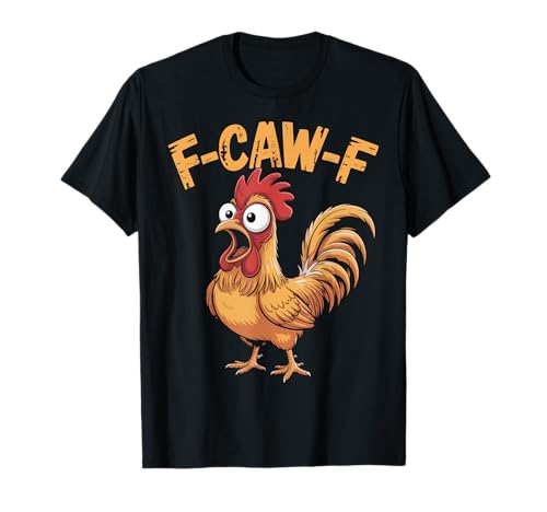 F-Caw-F Lustiges Huhn-Humor Hahn-Zitat für Männer und Frauen T-Shirt von Funny Chicken Rooster Meme F-Caw-F Humor