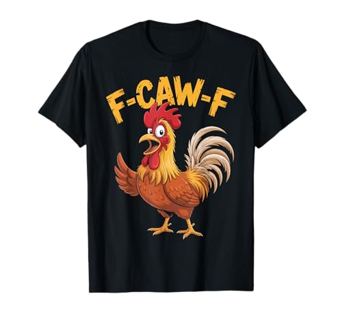 F-Caw-F Lustiges Huhn-Humor Hahn-Zitat für Männer und Frauen T-Shirt von Funny Chicken Rooster Meme F-Caw-F Humor
