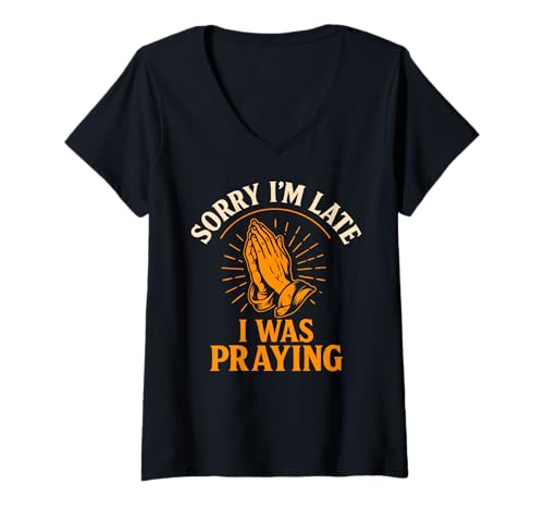 Damen Lustiges Zitat Sorry I'm Late I was Beting, christlicher Glaube T-Shirt mit V-Ausschnitt von Funny Christian Prayer Quote Sorry I’m Late Design