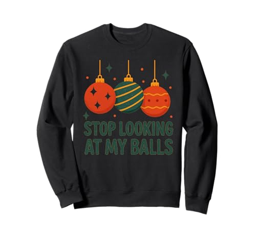 Lustiger Weihnachtsmann-Humor für Herren, Aufschrift Stop Looking at My Balls Sweatshirt Lustiger Weihnachtsmann-Humor für Herren, Aufschrift Stop Looking at My Balls Sweatshirt von Funny Christmas Gifts