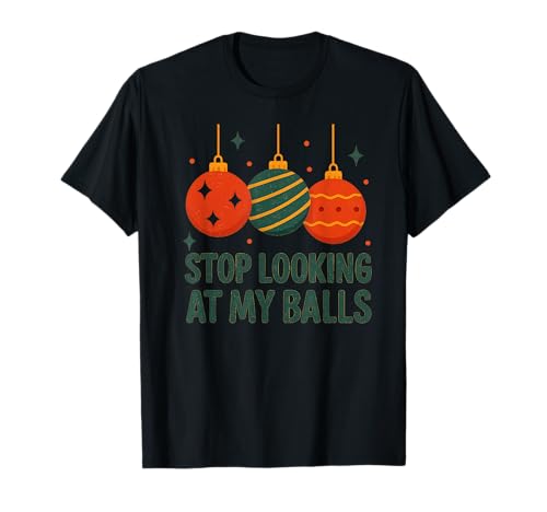 Lustiger Weihnachtsmann-Humor für Herren, Aufschrift Stop Looking at My Balls T-Shirt Lustiger Weihnachtsmann-Humor für Herren, Aufschrift Stop Looking at My Balls T-Shirt von Funny Christmas Gifts