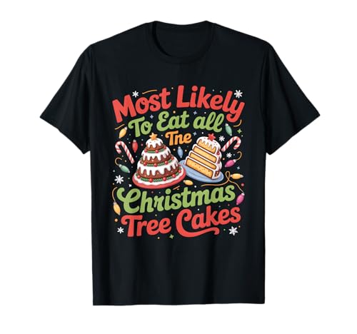 Am wahrscheinlichsten Essen alle Weihnachtsbaumkuchen Männer Frauen T-Shirt Am wahrscheinlichsten Essen alle Weihnachtsbaumkuchen Männer Frauen T-Shirt von Funny Christmas Tree Cakes Holiday Snack