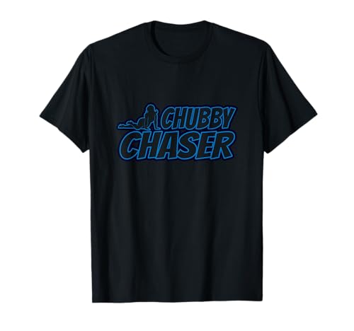 Chubby Chaser – lustiges dickes Mädchen T-Shirt Chubby Chaser – lustiges dickes Mädchen T-Shirt von Funny Chubby Chaser Tshirts And Apparel