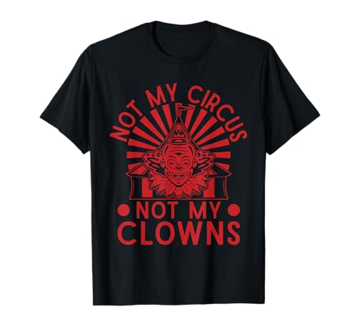 Not My Clowns Not My Circus Performer Kostüm Herren Damen T-Shirt Not My Clowns Not My Circus Performer Kostüm Herren Damen T-Shirt von Funny Circus Shirts Circus Theme Party Decorations