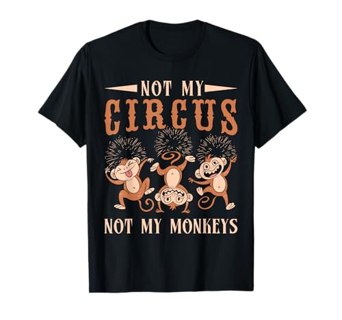 Not My Monkeys Not My Circus Performer Kostüm Herren Damen T-Shirt Not My Monkeys Not My Circus Performer Kostüm Herren Damen T-Shirt von Funny Circus Shirts Circus Theme Party Decorations