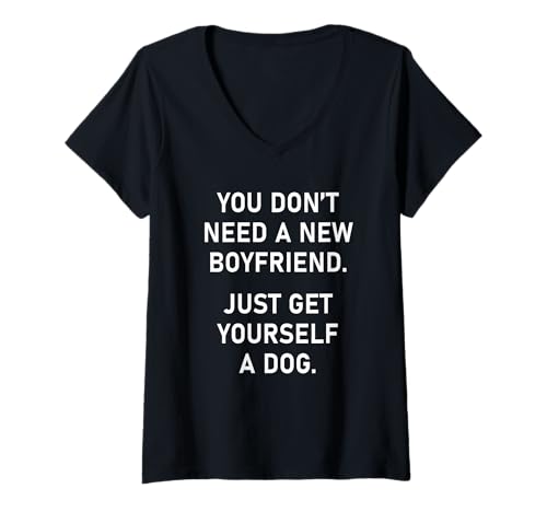 Damen You Don't Need a New Boyfriend, Just Get Yourself a Dog T-Shirt mit V-Ausschnitt Damen You Don't Need a New Boyfriend, Just Get Yourself a Dog T-Shirt mit V-Ausschnitt von Funny Clean Humor & Quotes