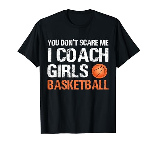 You Don't Scare Me I Coach Girls Basketball Coaching T-Shirt You Don't Scare Me I Coach Girls Basketball Coaching T-Shirt von Funny Coach Trainer Tee