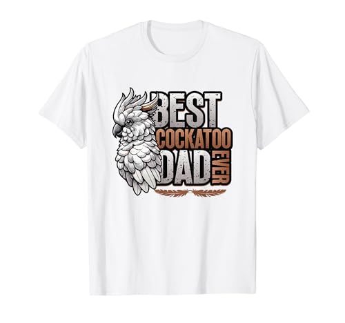 Best Cockatoo Dad Ever Papagei Haustier Männer Kakadu Papa T-Shirt Best Cockatoo Dad Ever Papagei Haustier Männer Kakadu Papa T-Shirt von Funny Cockatoo Bird Designs
