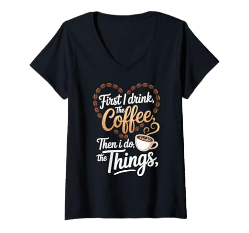 Damen Lustiges Zitat First I Drink Coffee T-Shirt mit V-Ausschnitt Damen Lustiges Zitat First I Drink Coffee T-Shirt mit V-Ausschnitt von Funny Coffee Quote Design Caffeine Humor