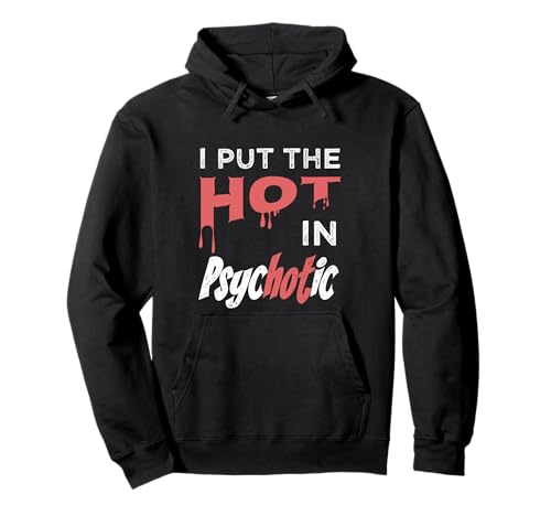 I Put The Hot In Psychotic Crazy Girl Pullover Hoodie von Funny Crazy Girl Apparel