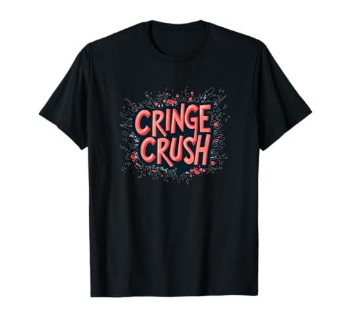 Cringe Crush Motto Outfit für Erwachsene und Kinder T-Shirt Cringe Crush Motto Outfit für Erwachsene und Kinder T-Shirt von Funny Cringe Outfit