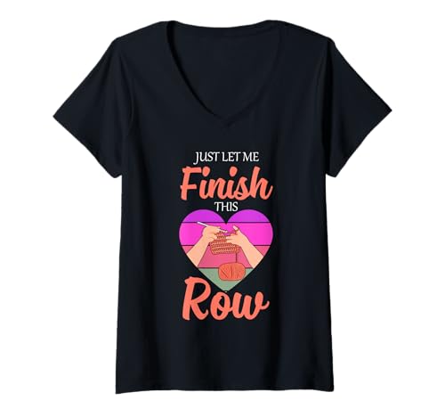 Damen Garn Crochet Funny Knitting Just Let Me Finish This Row T-Shirt mit V-Ausschnitt von Funny Crocheting And Yarn Gift Co