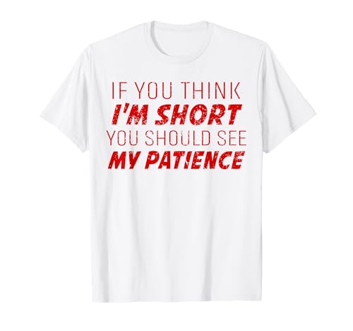 If You Think I'm Short Funny Distressed Graphic Girl Women T-Shirt von Funny Cute Humor Sarcastic Tee